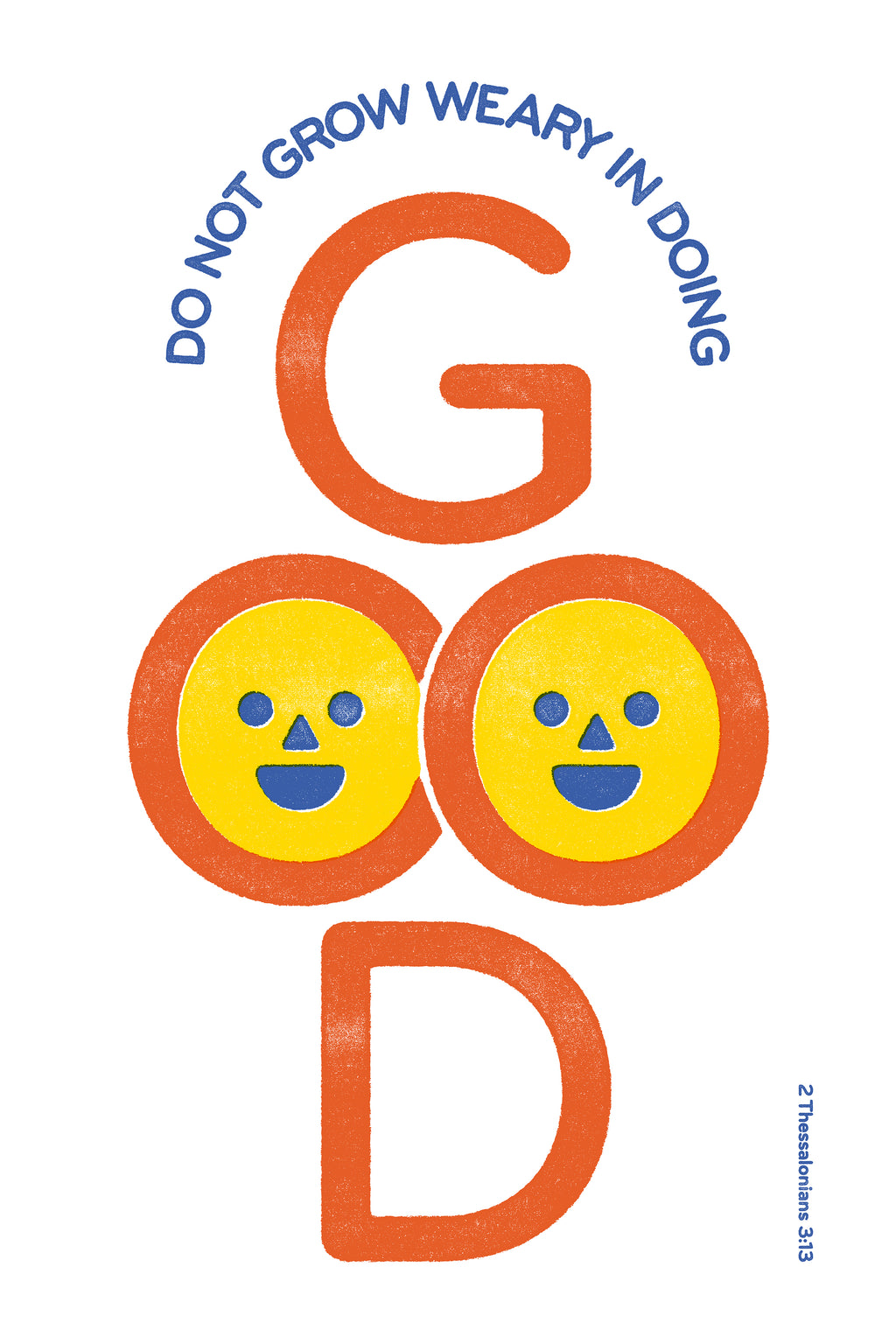 Distressed 2 Thessalonians 3:13 poster featuring 'GOOD' in bold orange with yellow smiley faces and curved blue text.