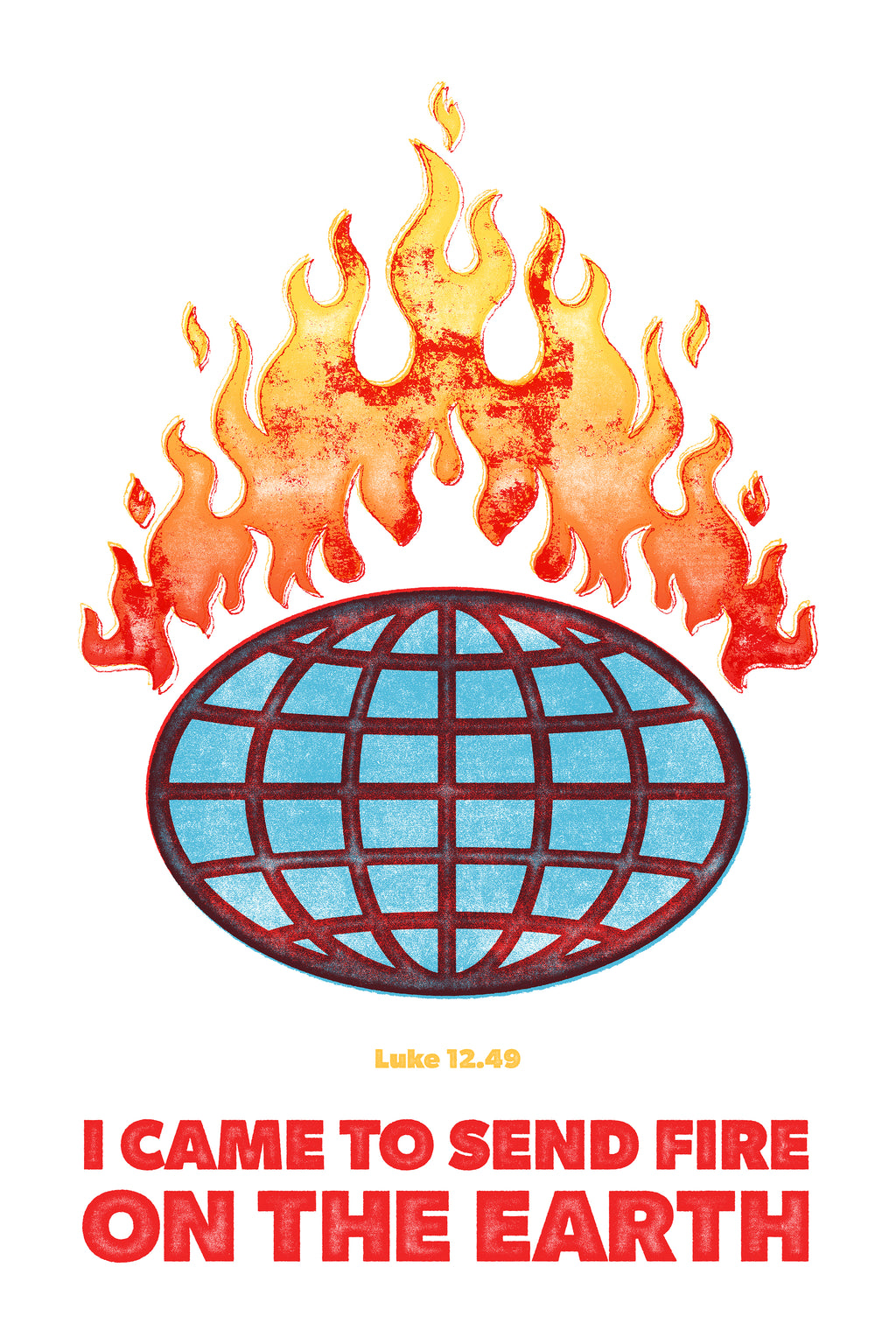 Distressed poster of Luke 12:49 featuring a globe on fire with bold, red header typography siting below it.