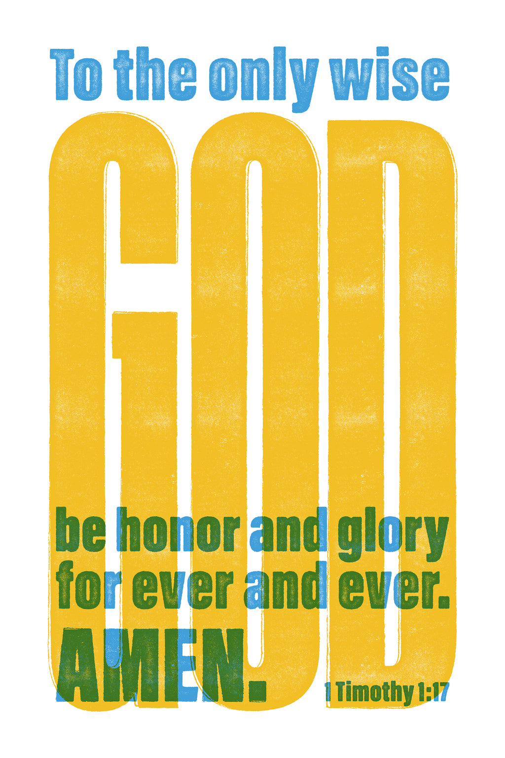 Yellow and blue distressed poster print of 1 Timothy 1:17, with overprint characteristics and the word "God" extra large.