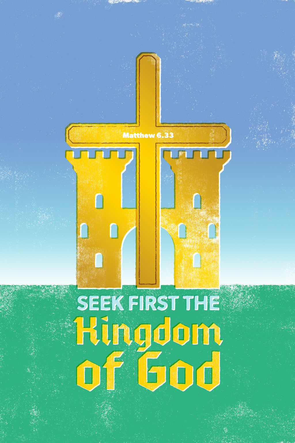 Yellow, blue and green distressed poster print of Matthew 6:33, featuring a golden castle and cross on green grass.