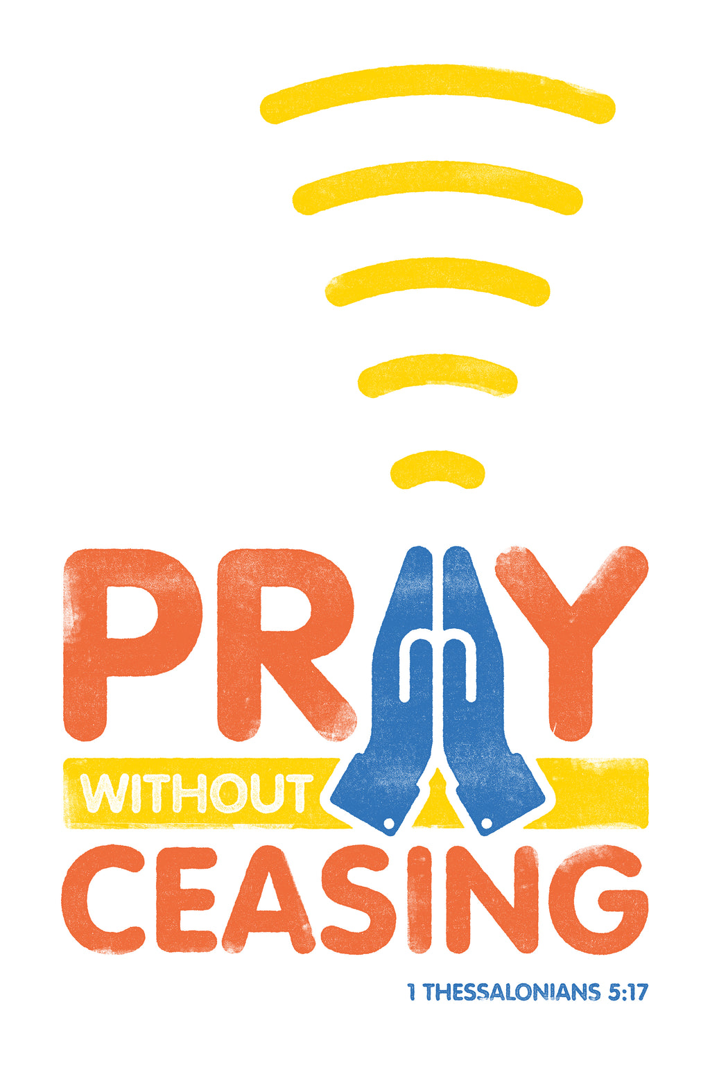 Orange, blue, and white distressed poster print of 1 Thessalonians 5:17, featuring stylized praying hands with a signal rising from them.